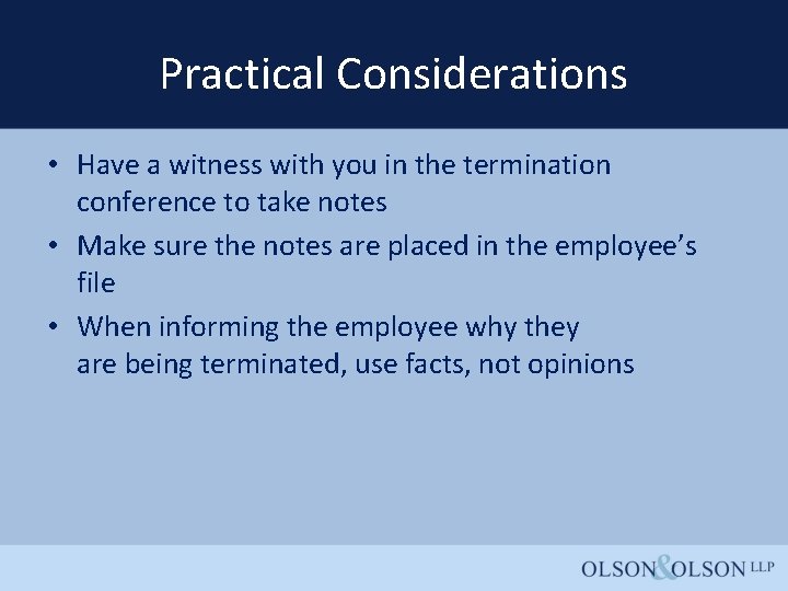 Practical Considerations • Have a witness with you in the termination conference to take