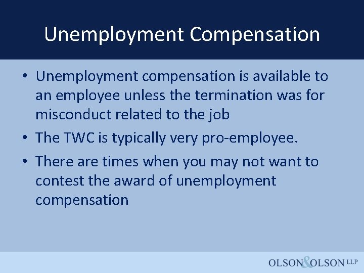 Unemployment Compensation • Unemployment compensation is available to an employee unless the termination was