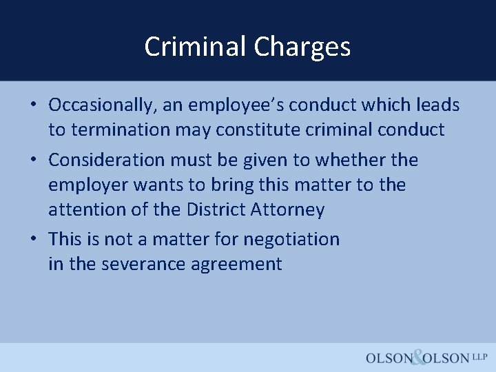 Criminal Charges • Occasionally, an employee’s conduct which leads to termination may constitute criminal
