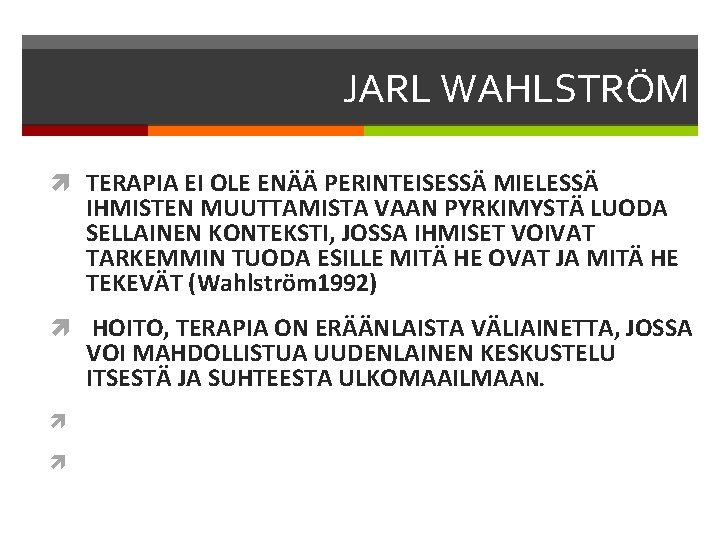 JARL WAHLSTRÖM TERAPIA EI OLE ENÄÄ PERINTEISESSÄ MIELESSÄ IHMISTEN MUUTTAMISTA VAAN PYRKIMYSTÄ LUODA SELLAINEN