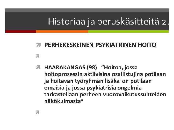 Historiaa ja peruskäsitteitä 2. PERHEKESKEINEN PSYKIATRINEN HOITO HAARAKANGAS (98) ”Hoitoa, jossa hoitoprosessin aktiivisina osallistujina