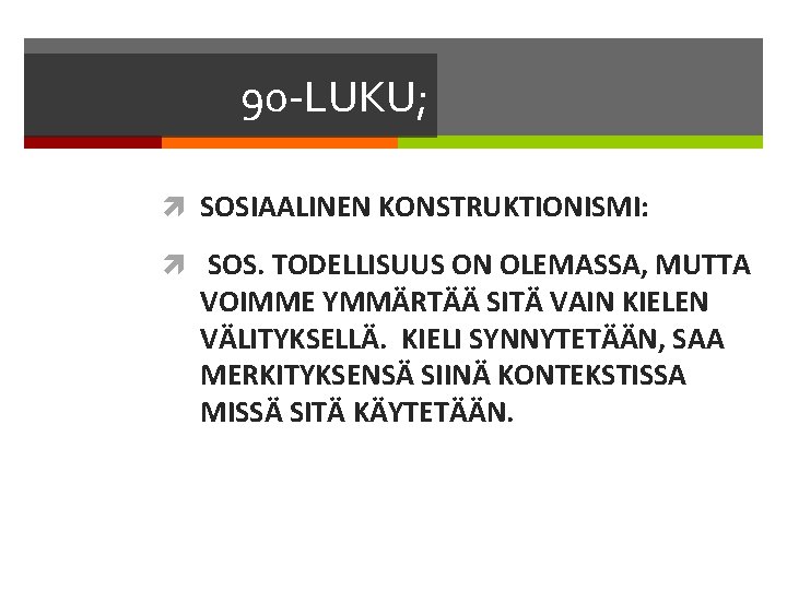 90 -LUKU; SOSIAALINEN KONSTRUKTIONISMI: SOS. TODELLISUUS ON OLEMASSA, MUTTA VOIMME YMMÄRTÄÄ SITÄ VAIN KIELEN