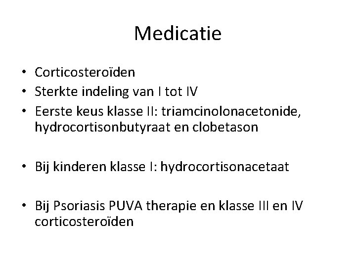 Medicatie • Corticosteroïden • Sterkte indeling van I tot IV • Eerste keus klasse