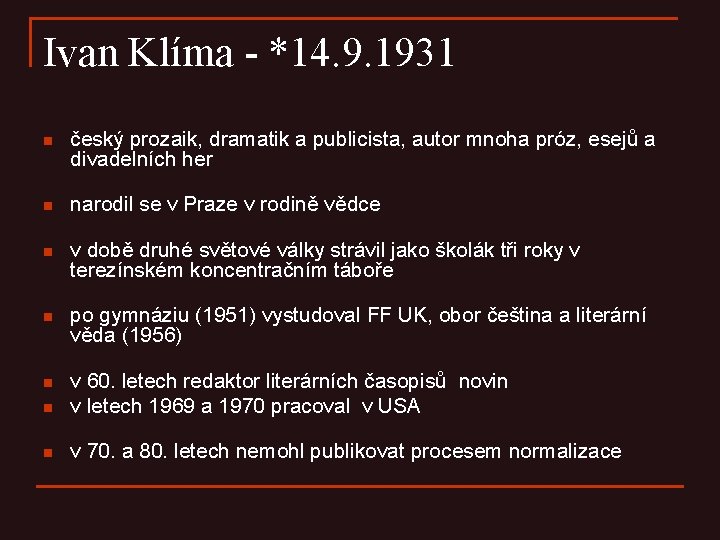 Ivan Klíma - *14. 9. 1931 n český prozaik, dramatik a publicista, autor mnoha