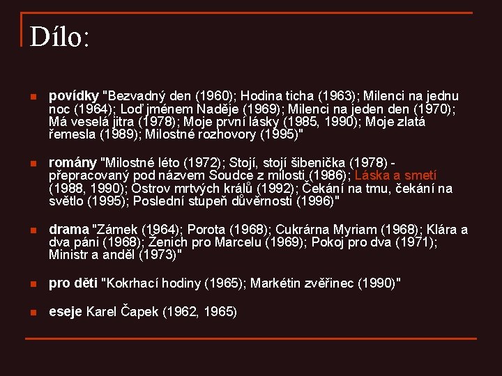 Dílo: n povídky "Bezvadný den (1960); Hodina ticha (1963); Milenci na jednu noc (1964);
