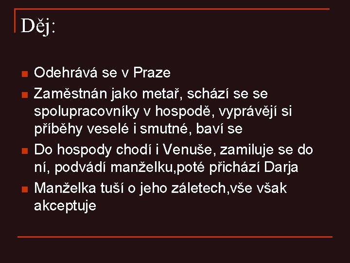 Děj: n n Odehrává se v Praze Zaměstnán jako metař, schází se se spolupracovníky