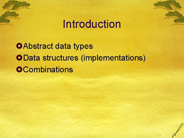 Introduction £Abstract data types £Data structures (implementations) £Combinations 