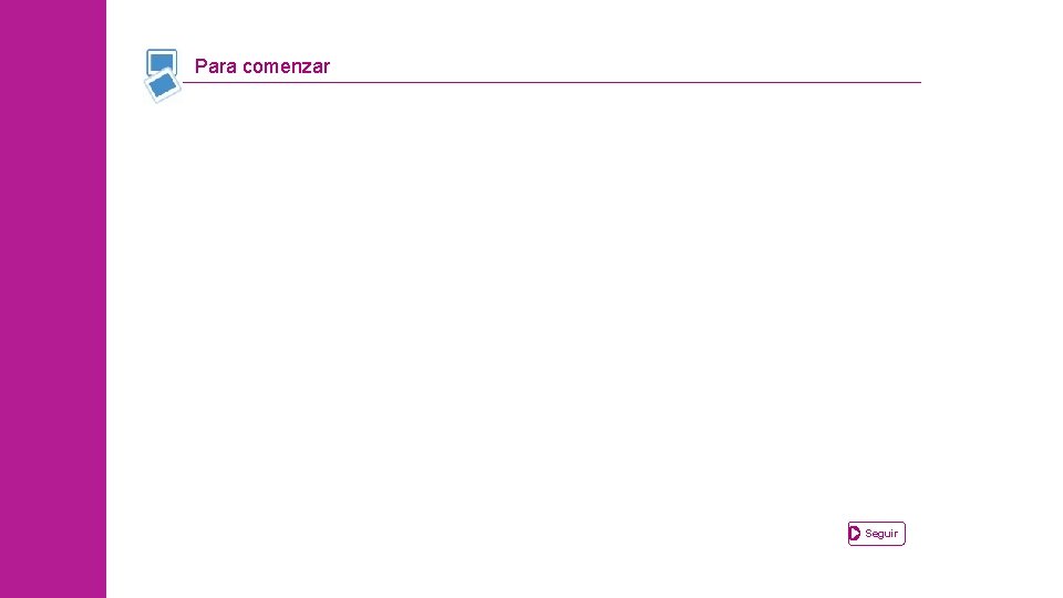 Para comenzar Seguir 