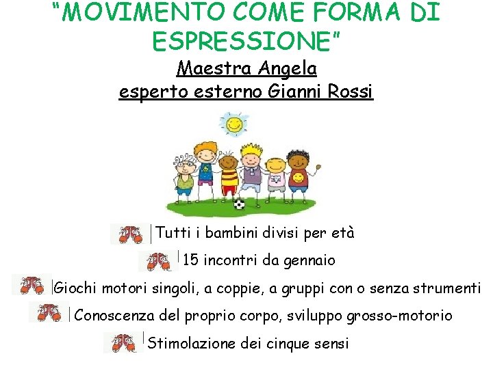 “MOVIMENTO COME FORMA DI ESPRESSIONE” Maestra Angela esperto esterno Gianni Rossi Tutti i bambini