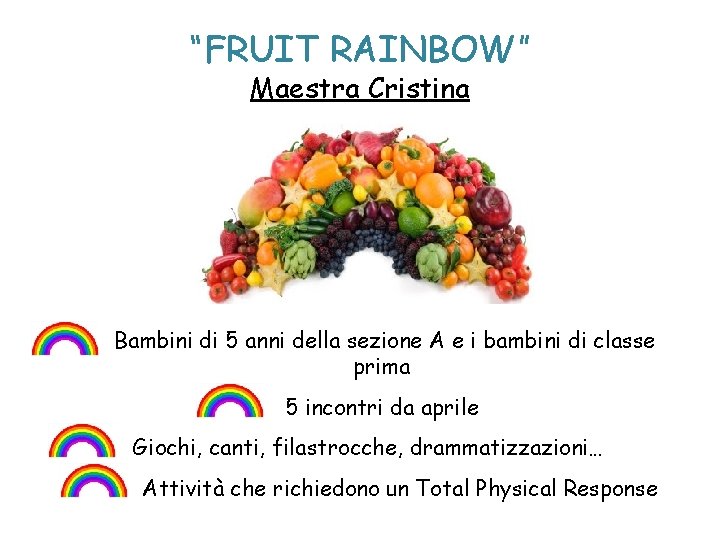 “FRUIT RAINBOW” Maestra Cristina Bambini di 5 anni della sezione A e i bambini