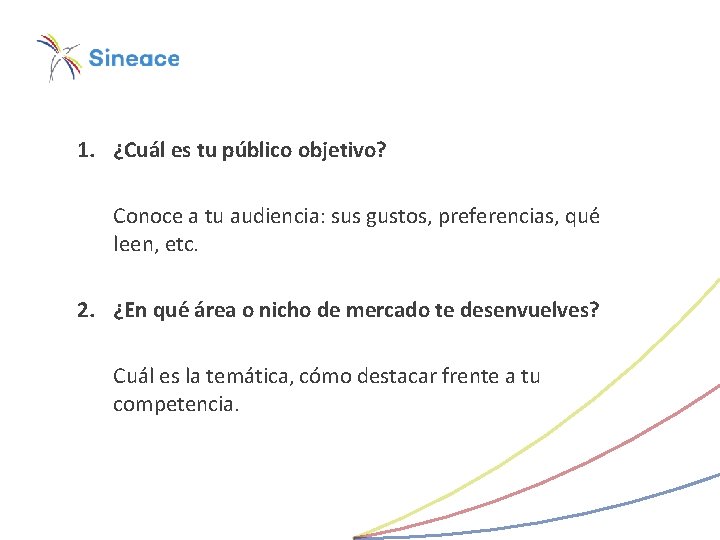 1. ¿Cuál es tu público objetivo? Conoce a tu audiencia: sus gustos, preferencias, qué