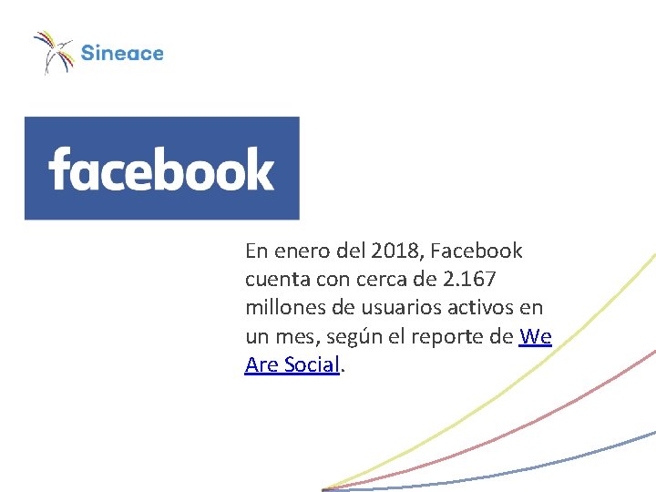 En enero del 2018, Facebook cuenta con cerca de 2. 167 millones de usuarios