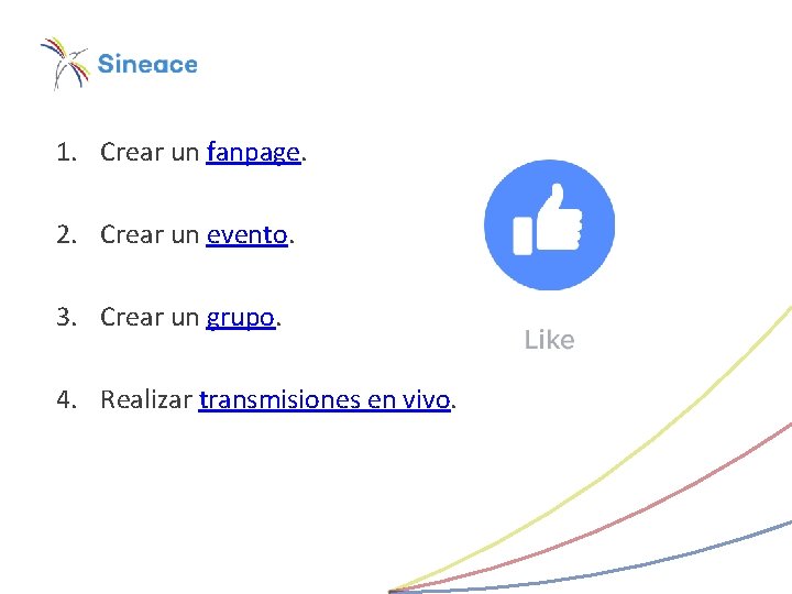 1. Crear un fanpage. 2. Crear un evento. 3. Crear un grupo. 4. Realizar