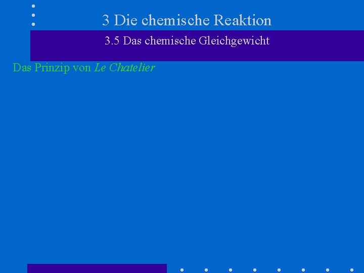 3 Die chemische Reaktion 3. 5 Das chemische Gleichgewicht Das Prinzip von Le Chatelier