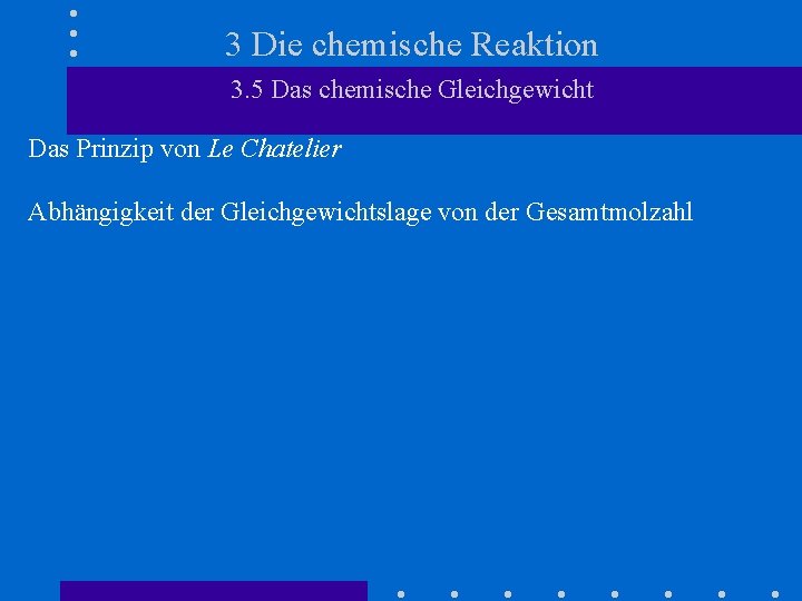 3 Die chemische Reaktion 3. 5 Das chemische Gleichgewicht Das Prinzip von Le Chatelier