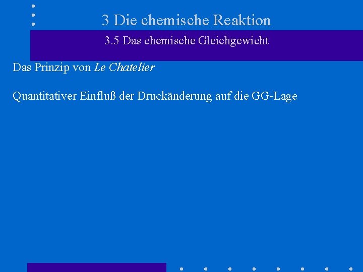 3 Die chemische Reaktion 3. 5 Das chemische Gleichgewicht Das Prinzip von Le Chatelier