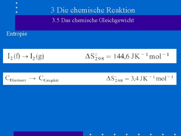 3 Die chemische Reaktion 3. 5 Das chemische Gleichgewicht Entropie 