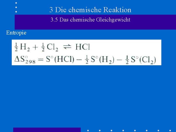 3 Die chemische Reaktion 3. 5 Das chemische Gleichgewicht Entropie 