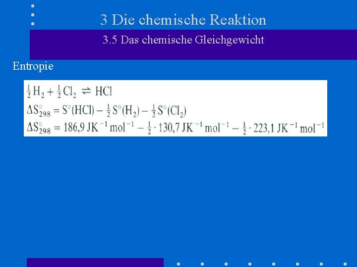 3 Die chemische Reaktion 3. 5 Das chemische Gleichgewicht Entropie 