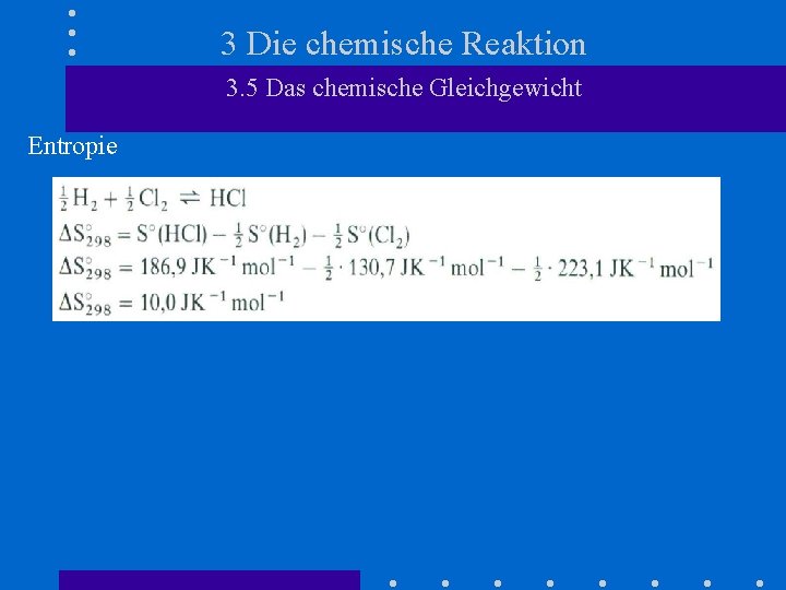 3 Die chemische Reaktion 3. 5 Das chemische Gleichgewicht Entropie 
