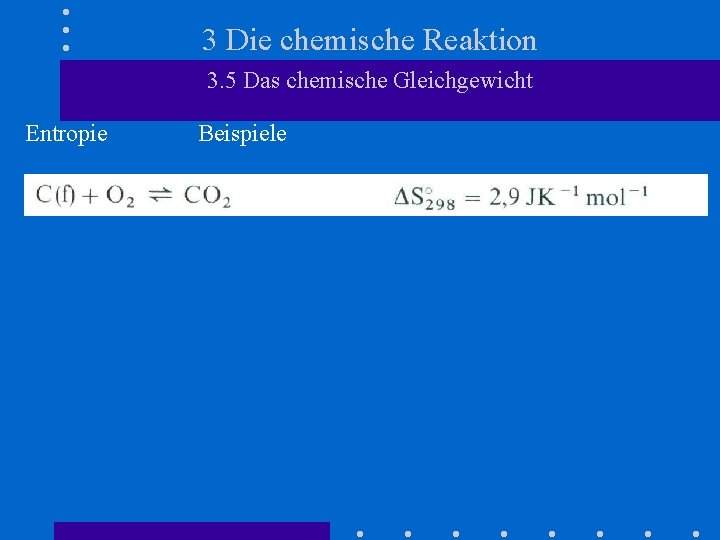 3 Die chemische Reaktion 3. 5 Das chemische Gleichgewicht Entropie Beispiele 