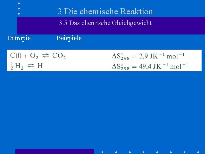 3 Die chemische Reaktion 3. 5 Das chemische Gleichgewicht Entropie Beispiele 