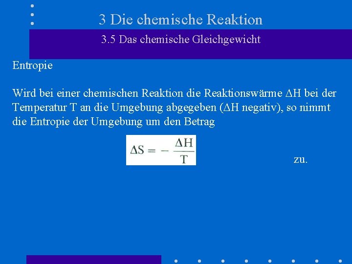 3 Die chemische Reaktion 3. 5 Das chemische Gleichgewicht Entropie Wird bei einer chemischen