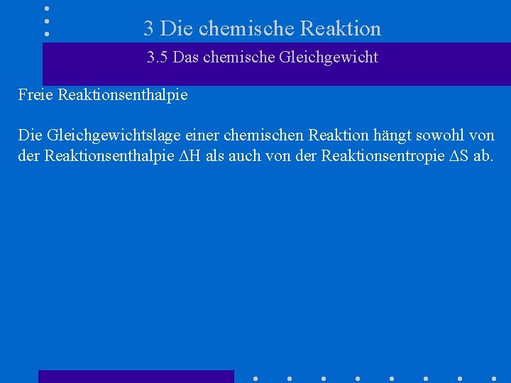 3 Die chemische Reaktion 3. 5 Das chemische Gleichgewicht Freie Reaktionsenthalpie Die Gleichgewichtslage einer