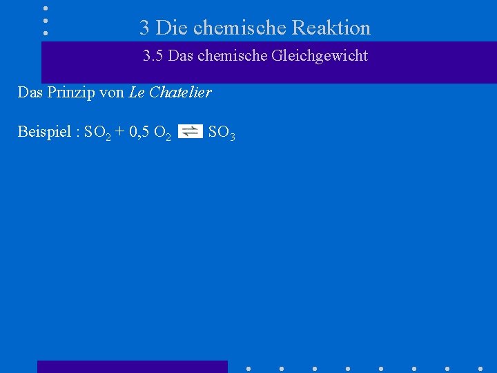 3 Die chemische Reaktion 3. 5 Das chemische Gleichgewicht Das Prinzip von Le Chatelier