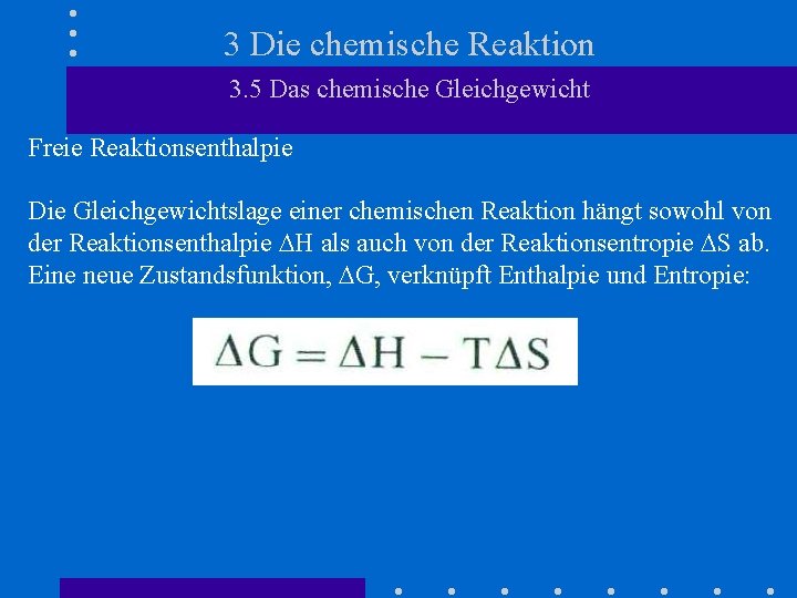 3 Die chemische Reaktion 3. 5 Das chemische Gleichgewicht Freie Reaktionsenthalpie Die Gleichgewichtslage einer