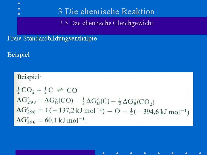 3 Die chemische Reaktion 3. 5 Das chemische Gleichgewicht Freie Standardbildungsenthalpie Beispiel 