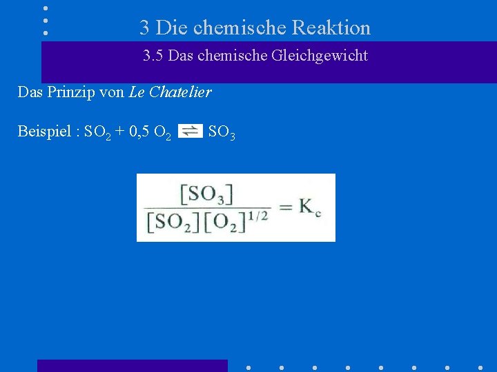 3 Die chemische Reaktion 3. 5 Das chemische Gleichgewicht Das Prinzip von Le Chatelier