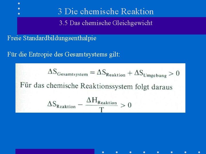 3 Die chemische Reaktion 3. 5 Das chemische Gleichgewicht Freie Standardbildungsenthalpie Für die Entropie