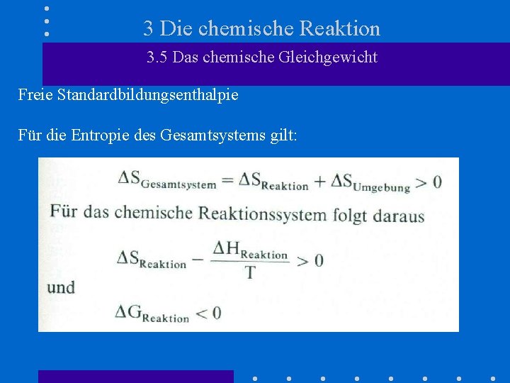 3 Die chemische Reaktion 3. 5 Das chemische Gleichgewicht Freie Standardbildungsenthalpie Für die Entropie