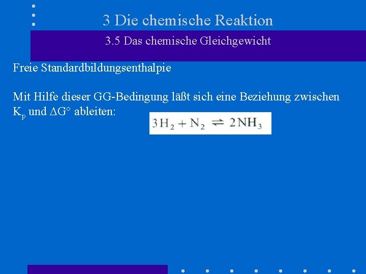 3 Die chemische Reaktion 3. 5 Das chemische Gleichgewicht Freie Standardbildungsenthalpie Mit Hilfe dieser