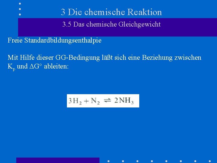 3 Die chemische Reaktion 3. 5 Das chemische Gleichgewicht Freie Standardbildungsenthalpie Mit Hilfe dieser