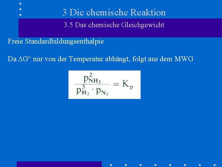 3 Die chemische Reaktion 3. 5 Das chemische Gleichgewicht Freie Standardbildungsenthalpie Da DG° nur