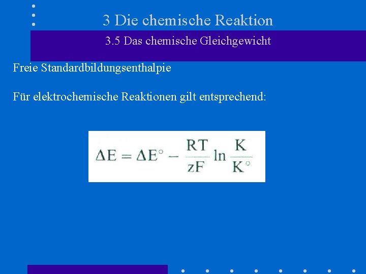 3 Die chemische Reaktion 3. 5 Das chemische Gleichgewicht Freie Standardbildungsenthalpie Für elektrochemische Reaktionen