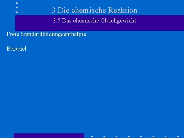 3 Die chemische Reaktion 3. 5 Das chemische Gleichgewicht Freie Standardbildungsenthalpie Beispiel 