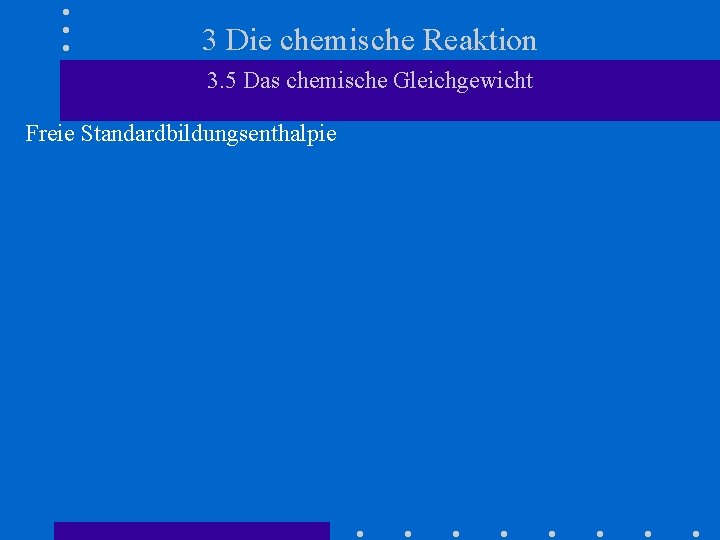 3 Die chemische Reaktion 3. 5 Das chemische Gleichgewicht Freie Standardbildungsenthalpie 