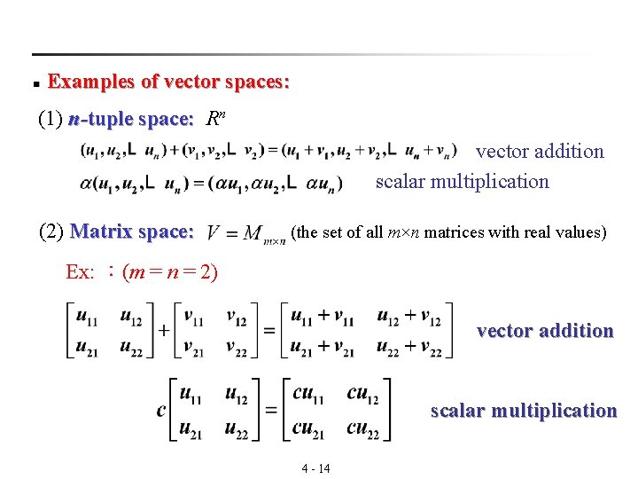 n Examples of vector spaces: (1) n-tuple space: Rn vector addition scalar multiplication (2)