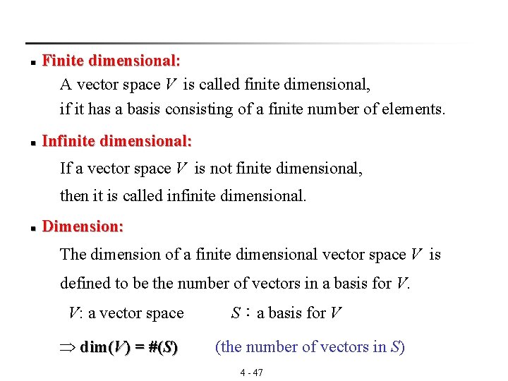 Finite dimensional: A vector space V is called finite dimensional, if it has a