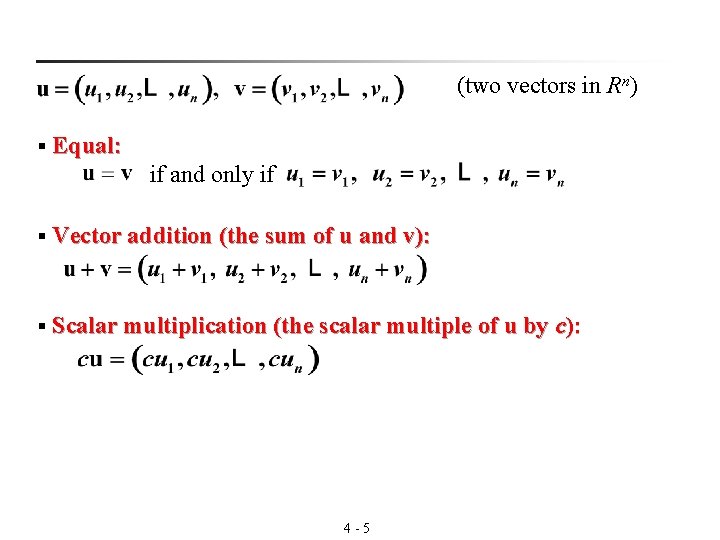 (two vectors in Rn) § Equal: if and only if § Vector addition (the