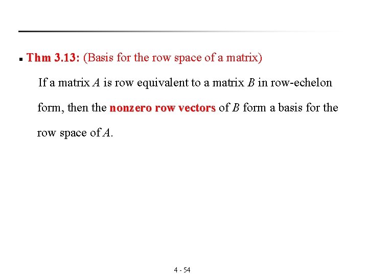 n Thm 3. 13: (Basis for the row space of a matrix) 3. 13: