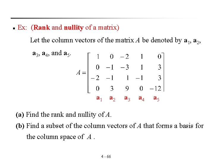 n Ex: (Rank and nullity of a matrix) Rank nullity Let the column vectors