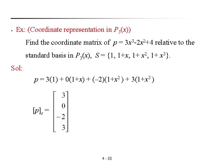 § Ex: (Coordinate representation in P 3(x)) Find the coordinate matrix of p =