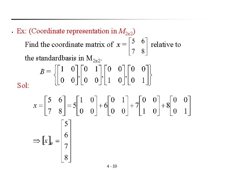 § Ex: (Coordinate representation in M 2 x 2) Find the coordinate matrix of