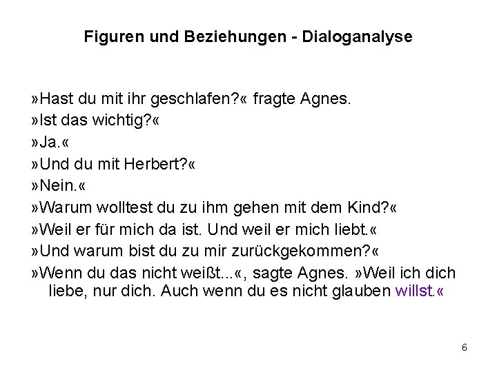 Figuren und Beziehungen - Dialoganalyse » Hast du mit ihr geschlafen? « fragte Agnes.