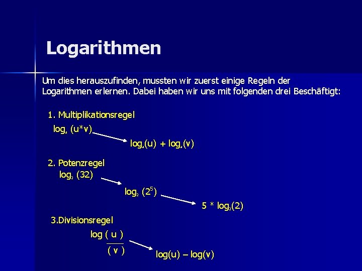 Logarithmen Um dies herauszufinden, mussten wir zuerst einige Regeln der Logarithmen erlernen. Dabei haben