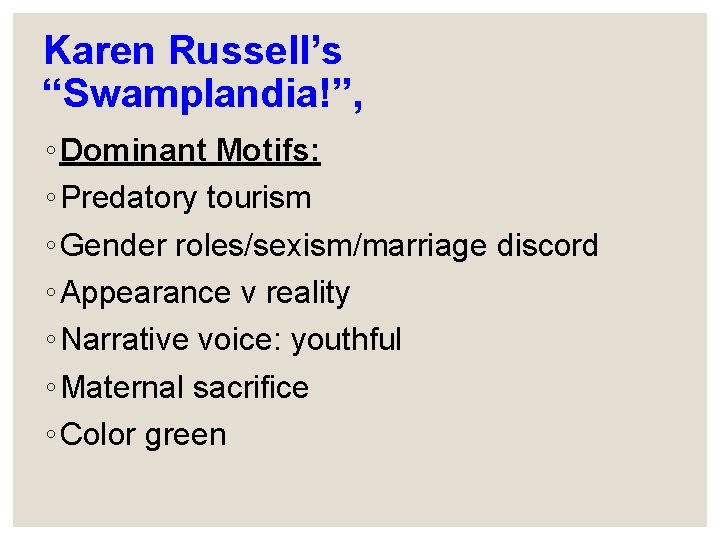 Karen Russell’s “Swamplandia!”, ◦ Dominant Motifs: ◦ Predatory tourism ◦ Gender roles/sexism/marriage discord ◦